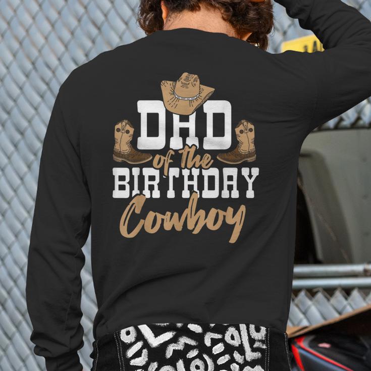 Dad Of The Birthday Cowboy Themed Birthday Boy Rodeo Cowboy Long Sleeve T-Shirt Back Print