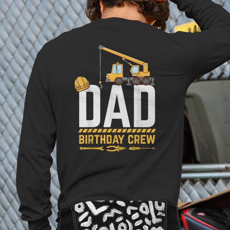 Dad Birthday Crew Construction Long Sleeve T-Shirt Back Print