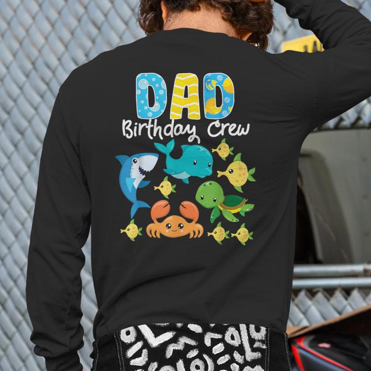 Dad Birthday Crew Sea Ocean Fish Aquarium Bday Party Long Sleeve T-Shirt Back Print Dad Birthday Crew Sea Ocean Fish Aquarium Bday Party Long Sleeve T-Shirt Back Print