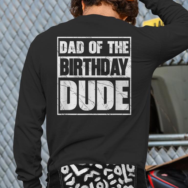 Dad Of The Birthday Dude Dad Of The Birthday Boy Long Sleeve T-Shirt Back Print