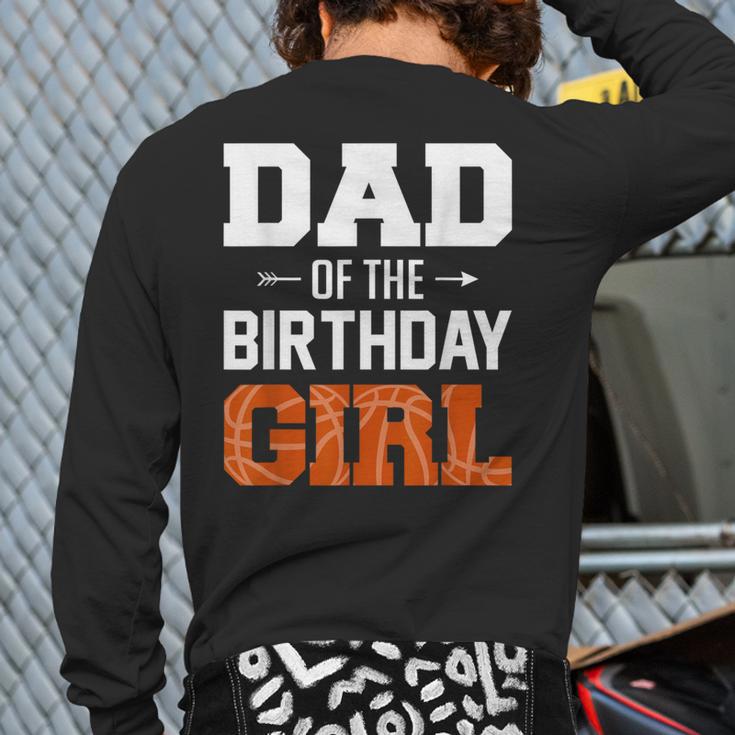 Dad Of The Birthday Girl Basketball Dad Family Matching Long Sleeve T-Shirt Back Print