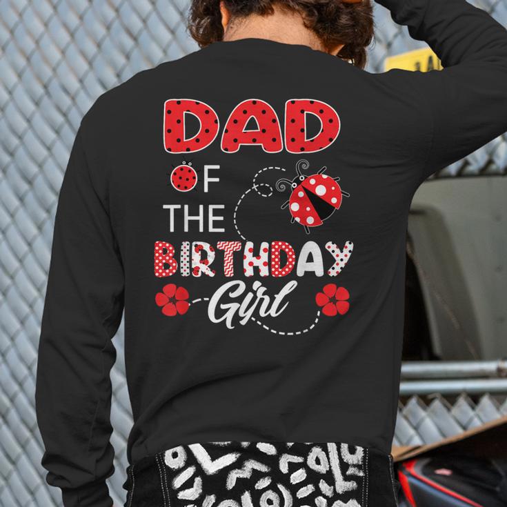 Dad Of The Birthday Girl Family Ladybug Birthday Long Sleeve T-Shirt Back Print