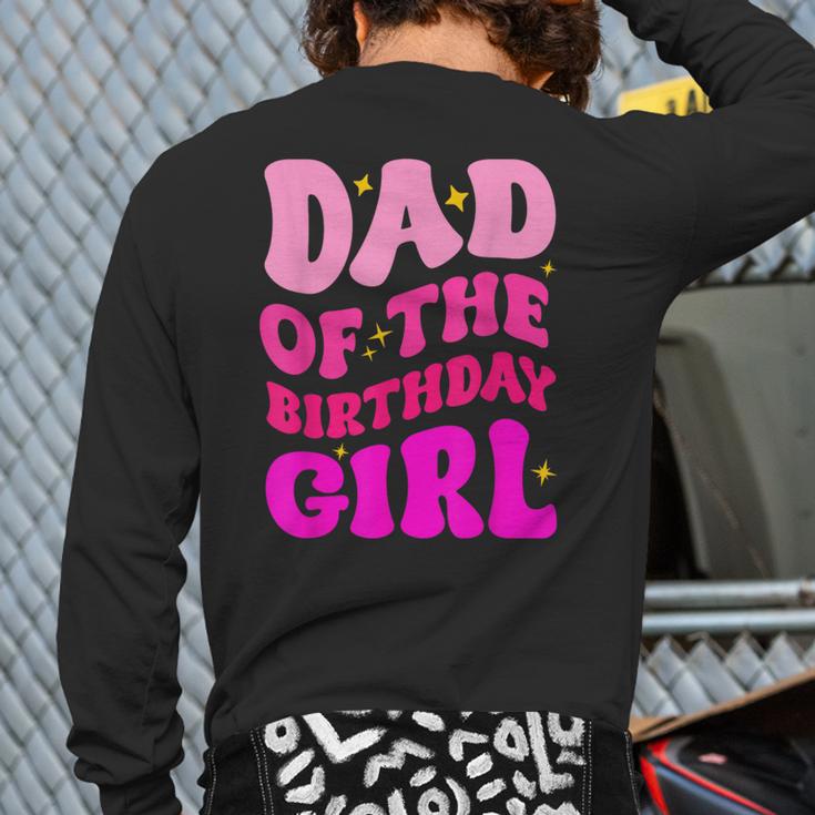 Dad Of The Birthday Girl Party Girls Daddy Birthday Party Long Sleeve T-Shirt Back Print