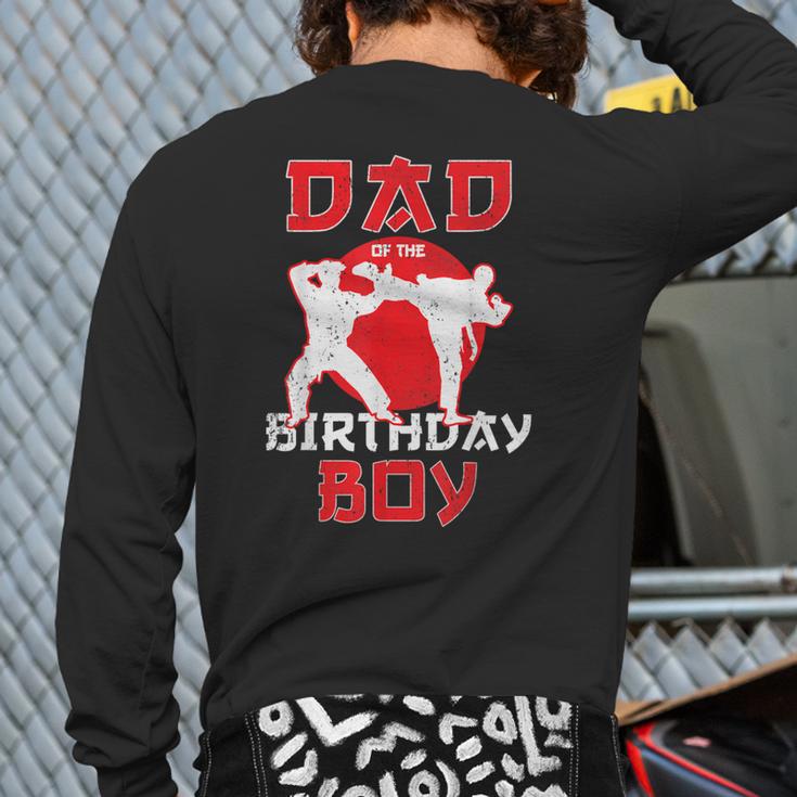 Dad Of The Birthday Karate Taekwondo Boy Martial Arts Long Sleeve T-Shirt Back Print