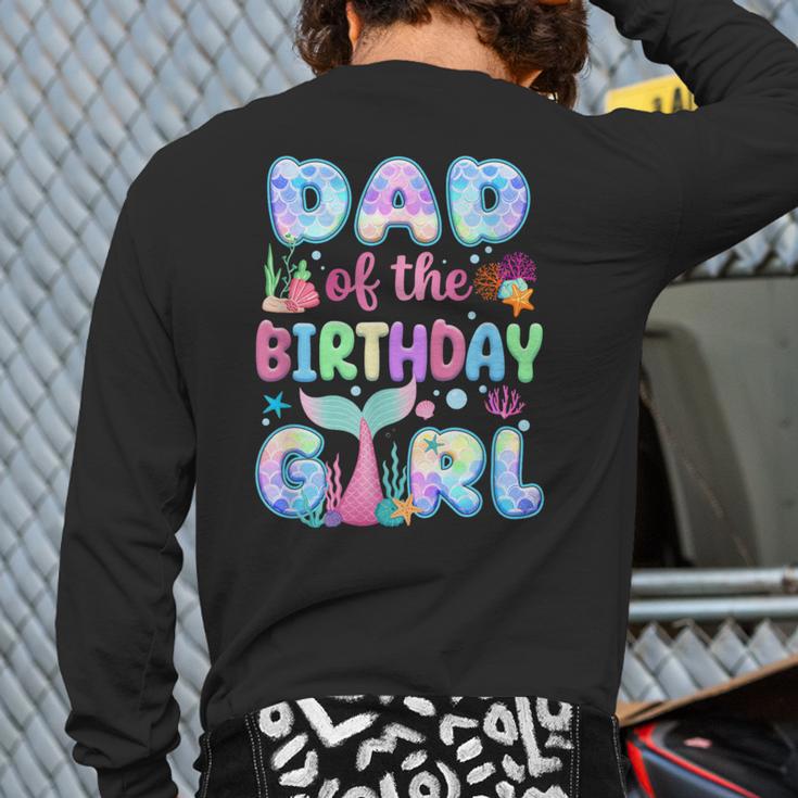 Dad Of The Birthday Mermaid Girl Family Matching Party Long Sleeve T-Shirt Back Print