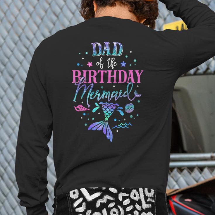 Dad Of The Birthday Mermaid Party Matching Family Daddy Long Sleeve T-Shirt Back Print