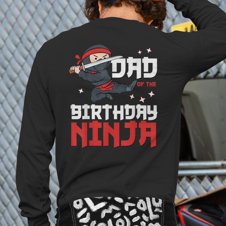 Dad Of The Birthday Ninja Daddy Party Best Father Boy Pop Long Sleeve T-Shirt Back Print