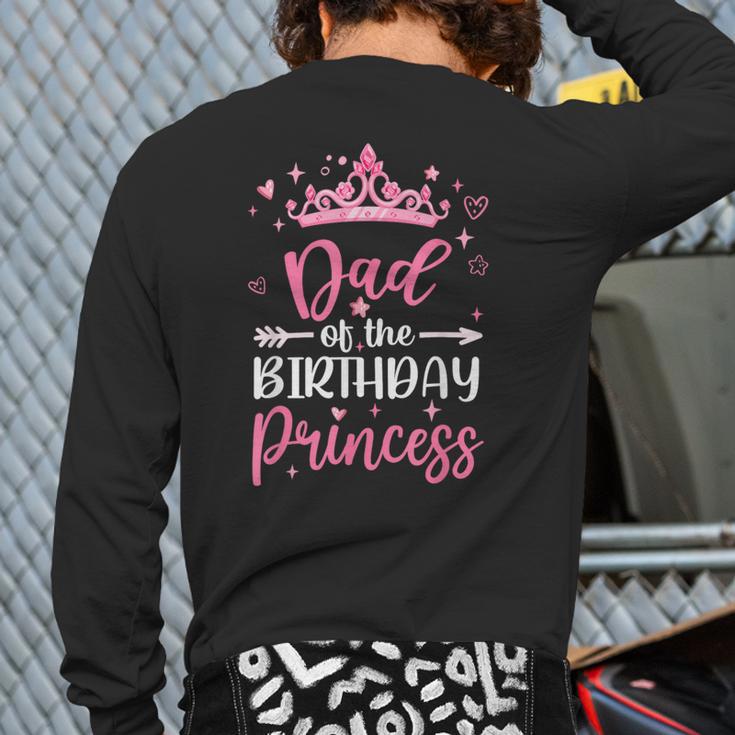 Dad Of The Birthday Princess Birthday Girl Kid Family Long Sleeve T-Shirt Back Print Dad Of The Birthday Princess Birthday Girl Kid Family Long Sleeve T-Shirt Back Print