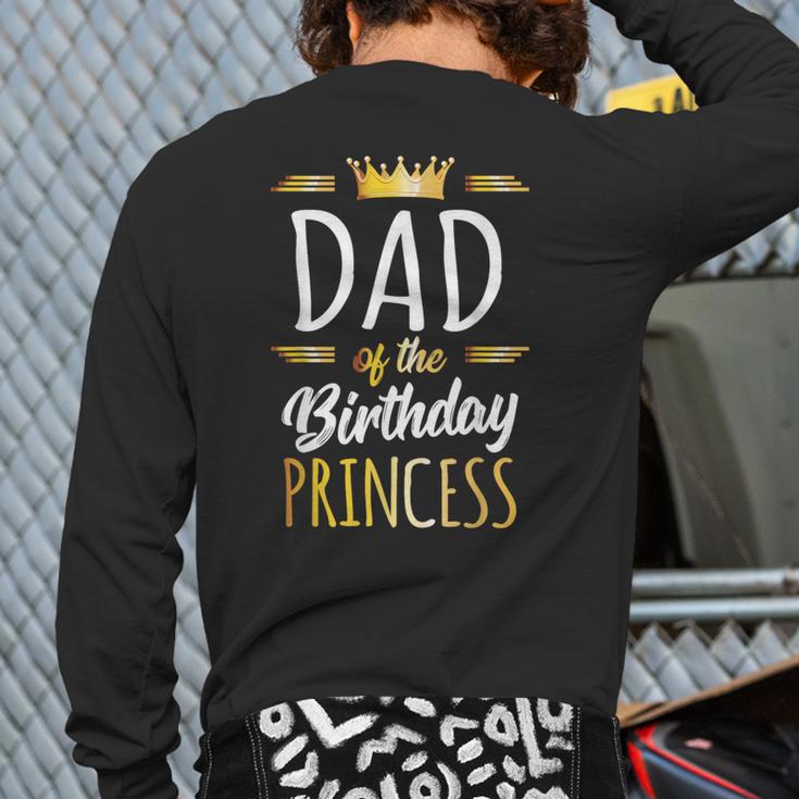 Dad Of The Birthday Princess Shirt Daddy Men Birthday Party Long Sleeve T-Shirt Back Print