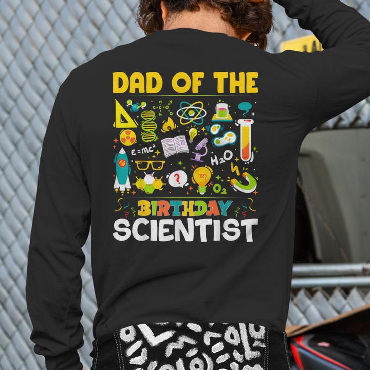 Dad Of The Birthday Scientist Matching Science Birthday Long Sleeve T-Shirt Back Print