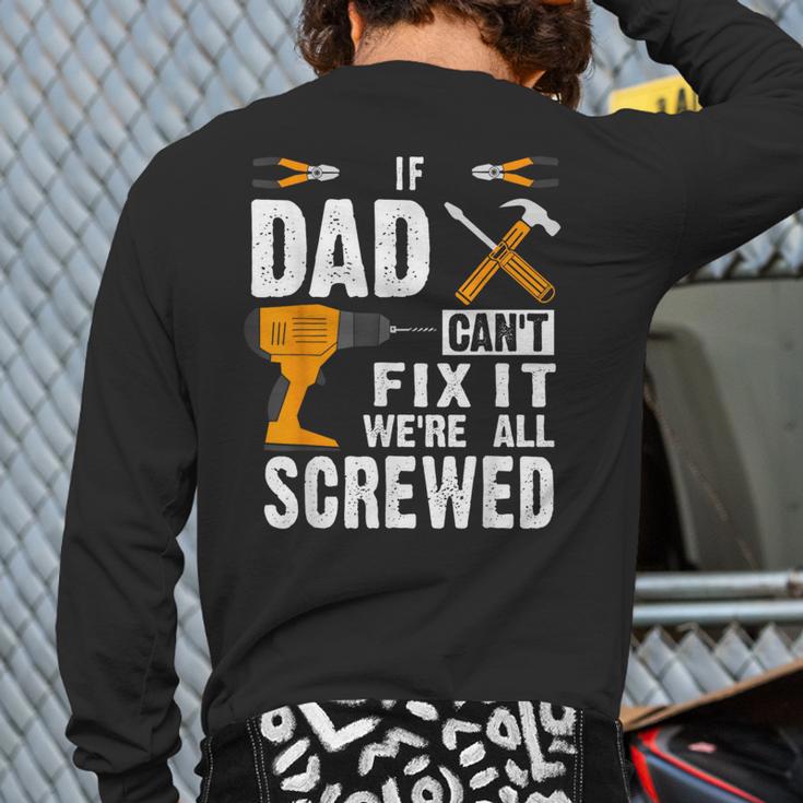 If Dad Can't Fix It We'Re All Screwed Long Sleeve T-Shirt Back Print