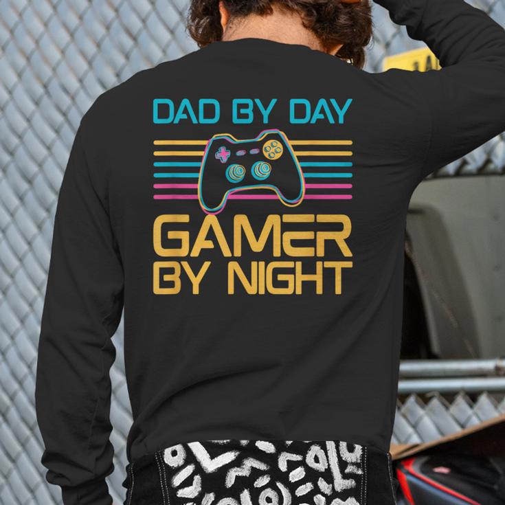 Dad By Day Gamer By Night Video Games Lover Gamer Dad Long Sleeve T-Shirt Back Print