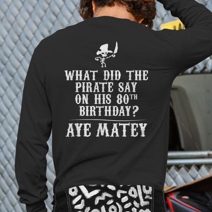 Dad Joke Pirates 80th Birthday Aye Matey T-Shirt Long Sleeve T-Shirt Back Print Dad Joke Pirates 80th Birthday Aye Matey T-Shirt Long Sleeve T-Shirt Back Print