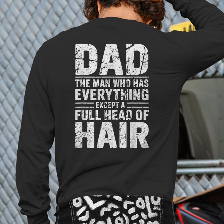 Dad The Man Who Has Everything Except A Full Head Of Hair Long Sleeve T-Shirt Back Print