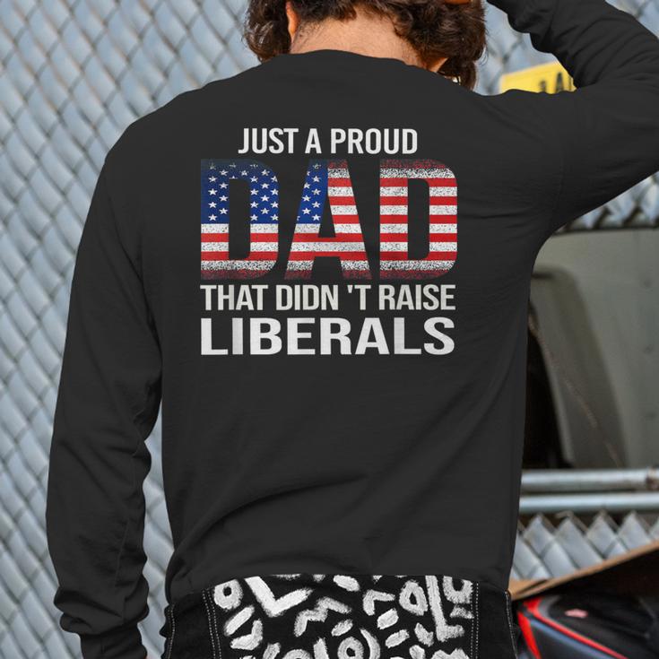 Dad Man Saying Proud Dad That Didn't Raise Liberals Long Sleeve T-Shirt Back Print Dad Man Saying Proud Dad That Didn't Raise Liberals Long Sleeve T-Shirt Back Print