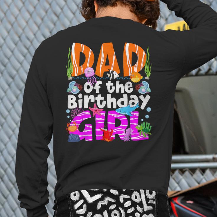 Dad Under Sea Birthday Party Girls Ocean Sea Animals Themed Long Sleeve T-Shirt Back Print