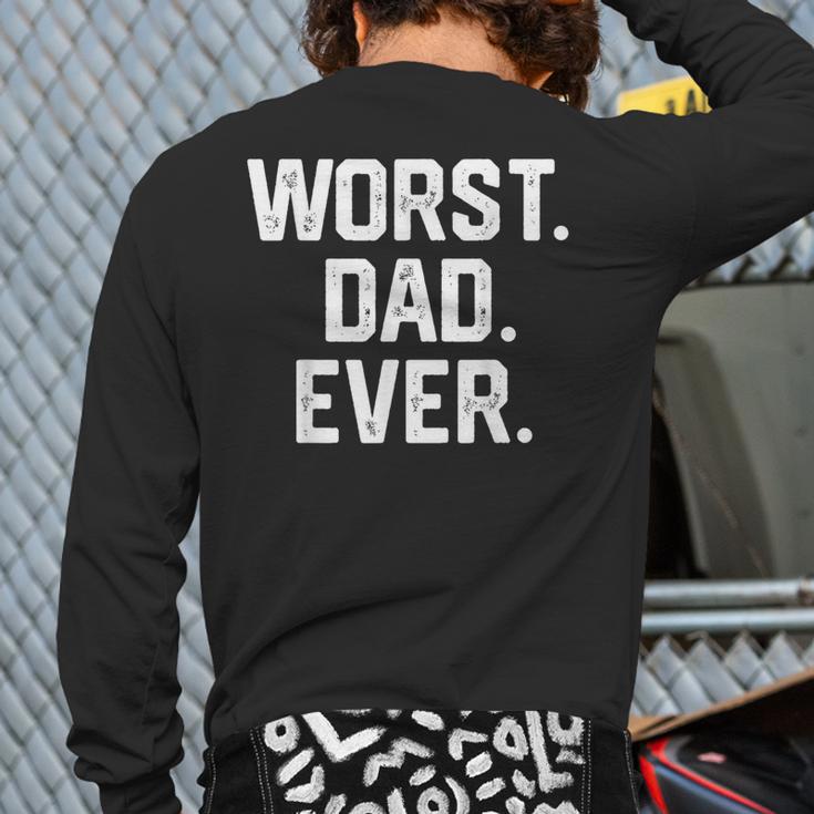 Dad Shirt – Worst Dad Ever Joke Tee Long Sleeve T-Shirt Back Print Dad Shirt – Worst Dad Ever Joke Tee Long Sleeve T-Shirt Back Print