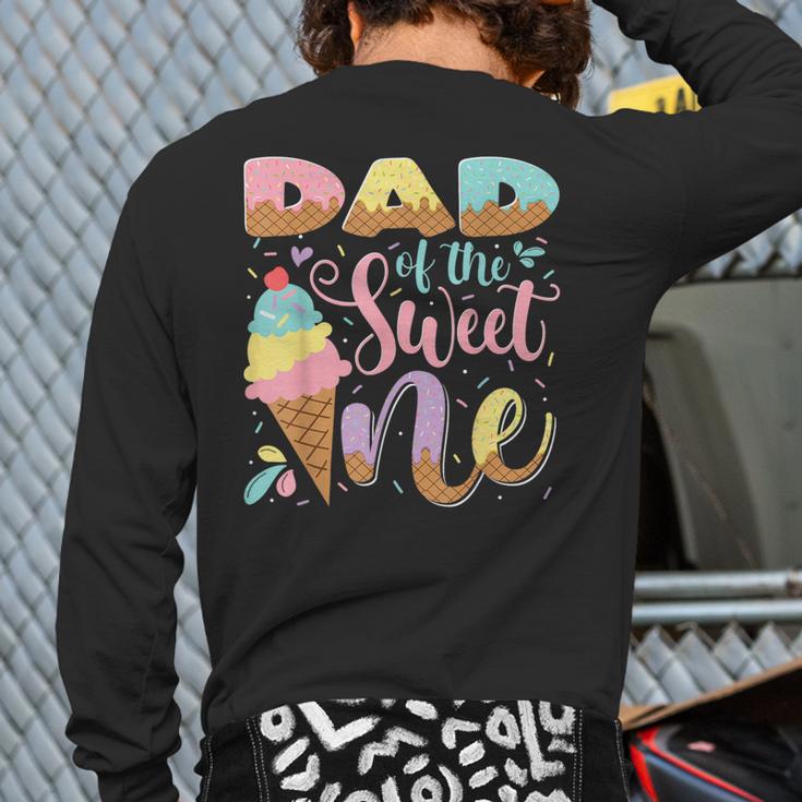 Dad Of The Sweet One Ice Cream 1St Birthday Party Long Sleeve T-Shirt Back Print