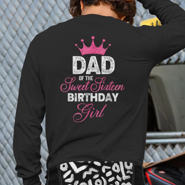 Dad Of The Sweet Sixteen Birthday Girl 16th Pink Crown Long Sleeve T-Shirt Back Print