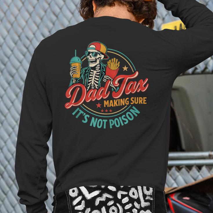 Dad Tax Making Sure It's Not Poison Father's Day Long Sleeve T-Shirt Back Print