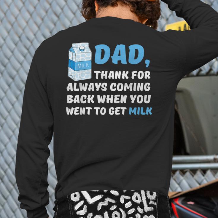 DAD Thanks For Coming Back When You Went To Get Milk Long Sleeve T-Shirt Back Print DAD Thanks For Coming Back When You Went To Get Milk Long Sleeve T-Shirt Back Print