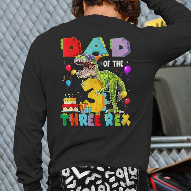 Dad Of The Three Rex 3Rd Birthday Boy Dinosaur T-Rex Long Sleeve T-Shirt Back Print