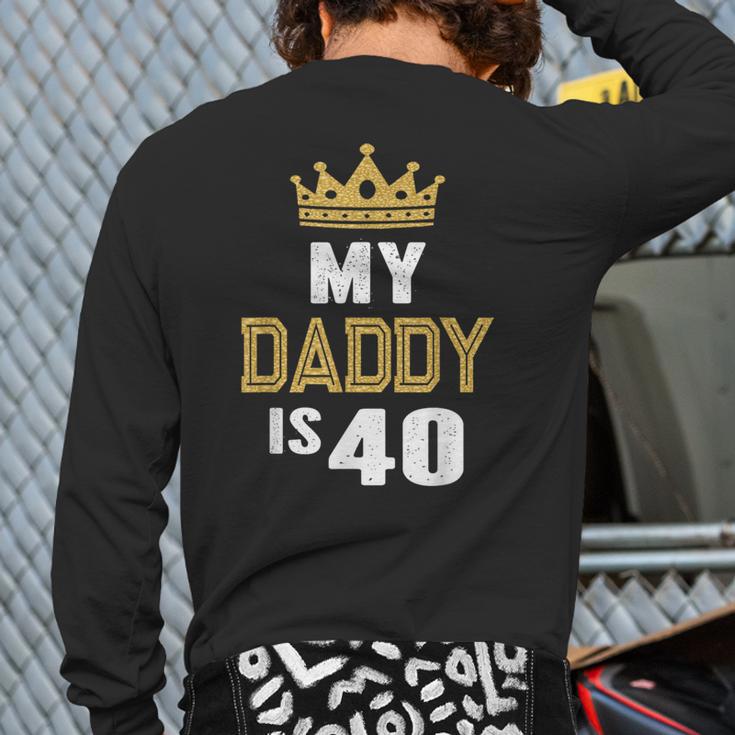 My Daddy Is 40 Years Old 40th Dad's Birthday For Him Long Sleeve T-Shirt Back Print