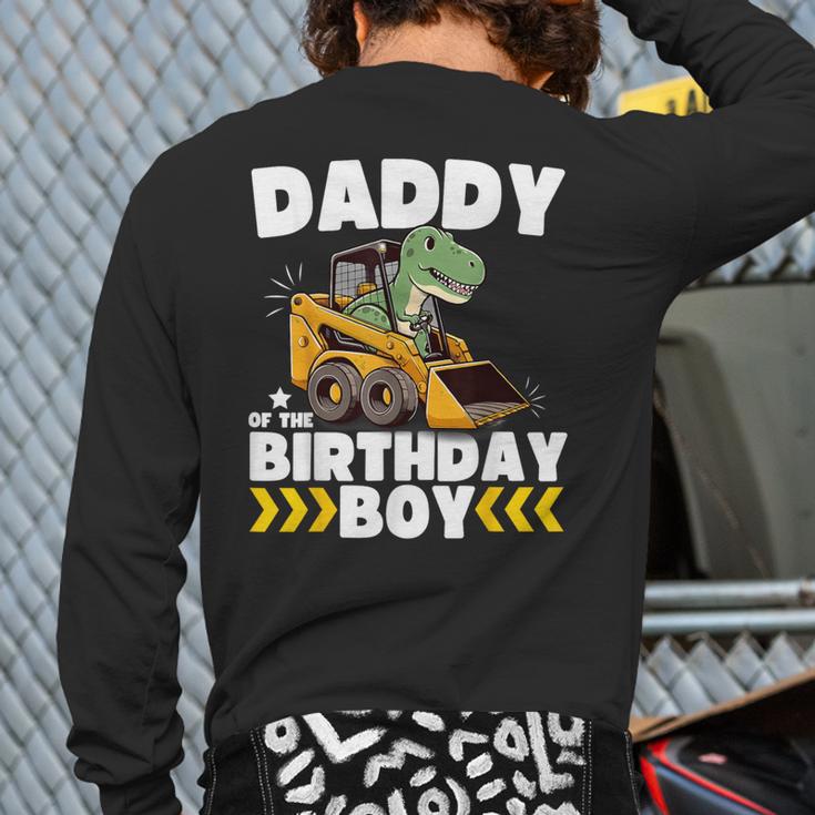 Daddy Of The Birthday Boy Dinosaur Construction Worker Truck Long Sleeve T-Shirt Back Print