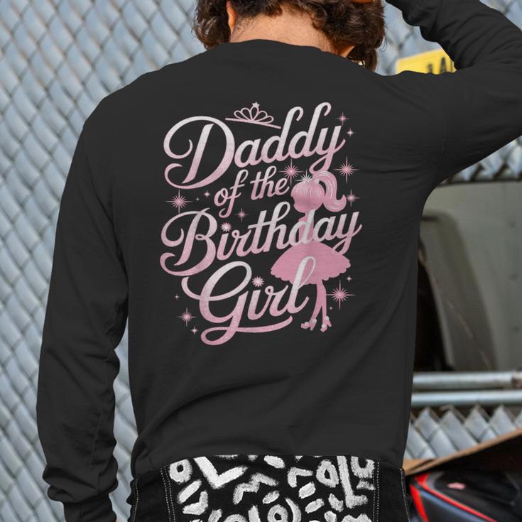 Daddy Of The Birthday Girl Doll Birthday Kid Family Matching Long Sleeve T-Shirt Back Print Daddy Of The Birthday Girl Doll Birthday Kid Family Matching Long Sleeve T-Shirt Back Print