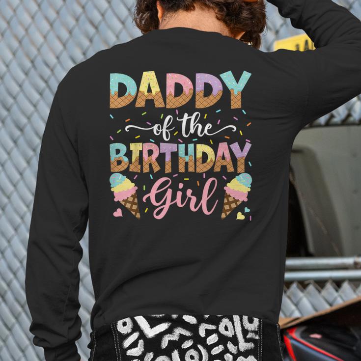 Daddy Of The Birthday Girl Ice Cream Lover Party Long Sleeve T-Shirt Back Print