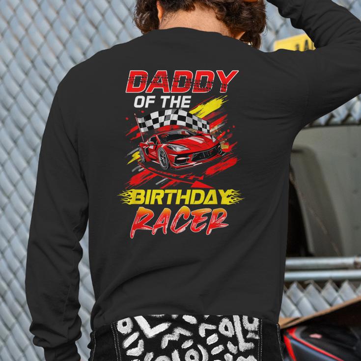 Daddy Of The Birthday Racer Race Car Party Family Matching Long Sleeve T-Shirt Back Print
