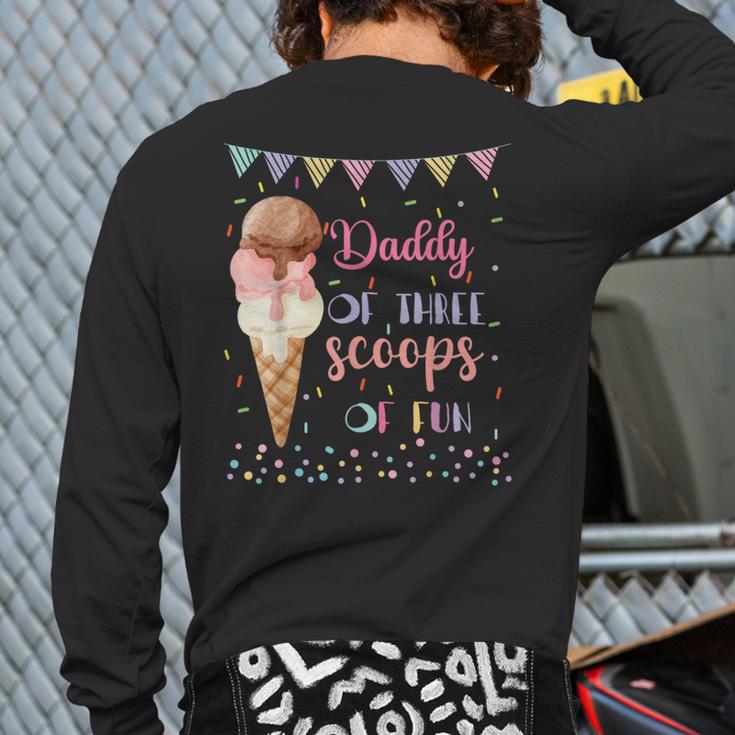 Daddy Dad Ice Cream Third Birthday Three Scoops Of Fun Long Sleeve T-Shirt Back Print