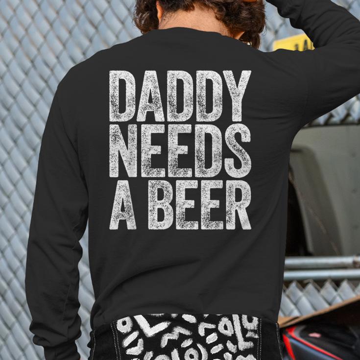Daddy Needs A Beer Shirt Men Drinking Dad Fathers Day Long Sleeve T-Shirt Back Print