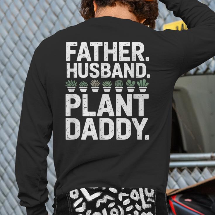 Daddy Quote Plant Dad Father Husband Plant Daddy Long Sleeve T-Shirt Back Print