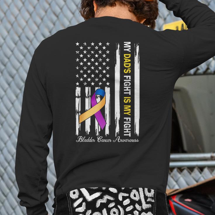 My Dad's Fight Is My Fight Bladder Cancer Awareness Long Sleeve T-Shirt Back Print