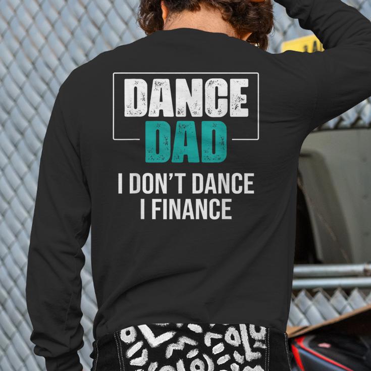 Dance Dad I Don't Dance I Finance Dad Saying Dancer Long Sleeve T-Shirt Back Print