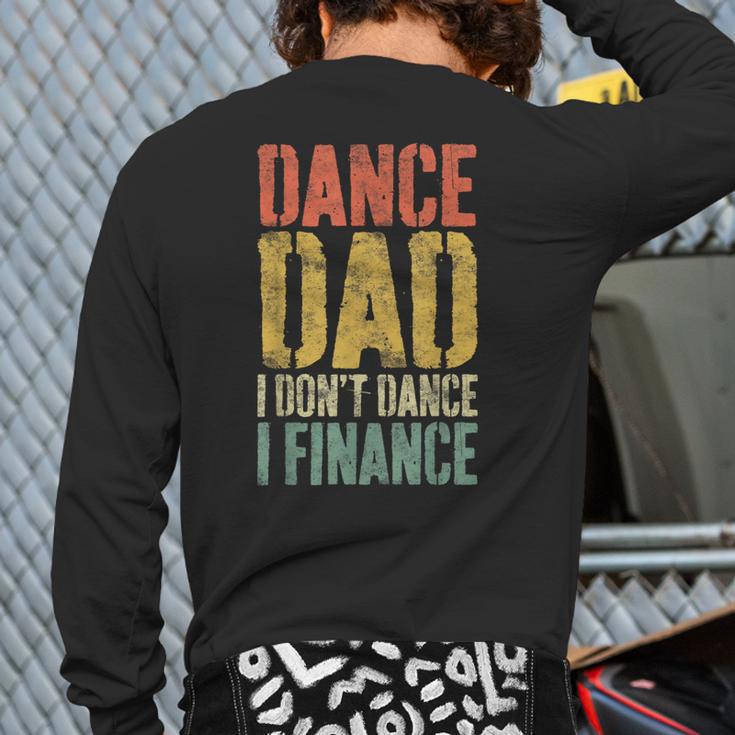 Dance Dad I Don't Dance I Finance Shirt Daddy Fathers Day Long Sleeve T-Shirt Back Print