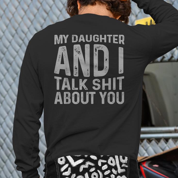 My Daughter And I Talk Shit About You Matching Dad Long Sleeve T-Shirt Back Print