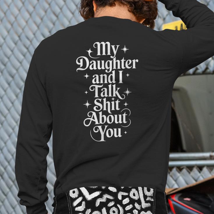 My Daughter And I Talk Shit About You Mom Dad Long Sleeve T-Shirt Back Print