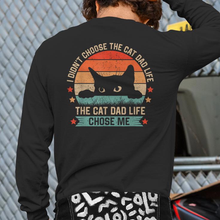 I Didn't Choose The Cat Dad Life The Cat Dad Life Chose Me Long Sleeve T-Shirt Back Print
