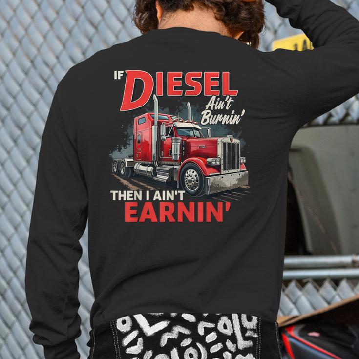 If Diesel Ain't Burnin Then I Ain't Earnin Truck Driver Dad Long Sleeve T-Shirt Back Print