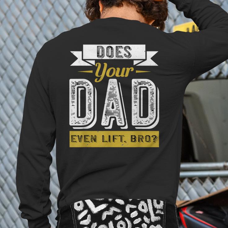 Does Your Dad Even Lift Bro Gym Lover's Long Sleeve T-Shirt Back Print