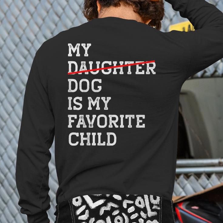 My Dog Is My Favorite Child Replaced Daughter Mom Dad Long Sleeve T-Shirt Back Print