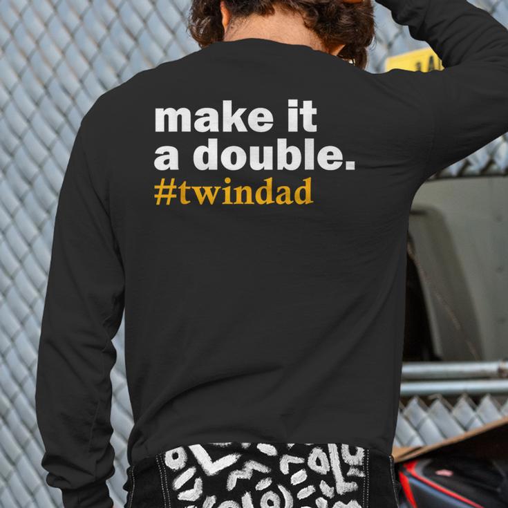 Make It a Double Twin Parent New Dad Long Sleeve T-Shirt Back Print