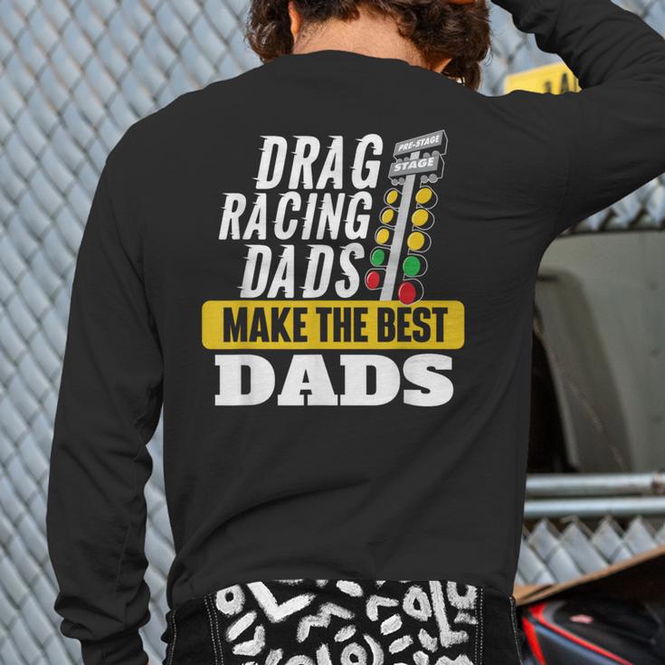 Drag Racing Dads Make The Best Dads Drag Racer Race Car Long Sleeve T-Shirt Back Print