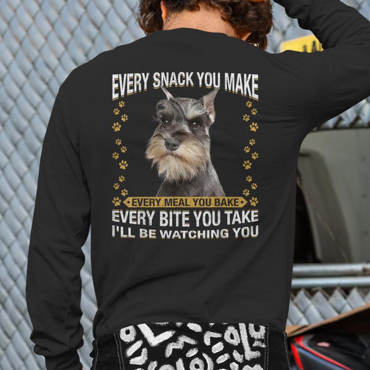 Every Snack You Make Miniature Schnauzer Dog Mom Dad Long Sleeve T-Shirt Back Print