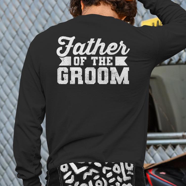Father Of The Groom Dad Wedding Bachelor Party Distressed Long Sleeve T-Shirt Back Print
