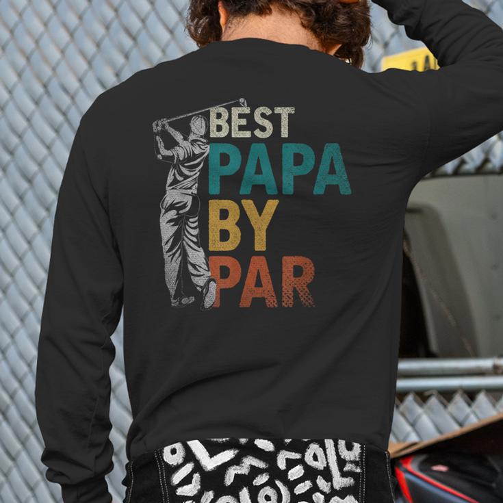 Fathers Day Golfer Dad Golfing Best Papa By Par Golf Long Sleeve T-Shirt Back Print