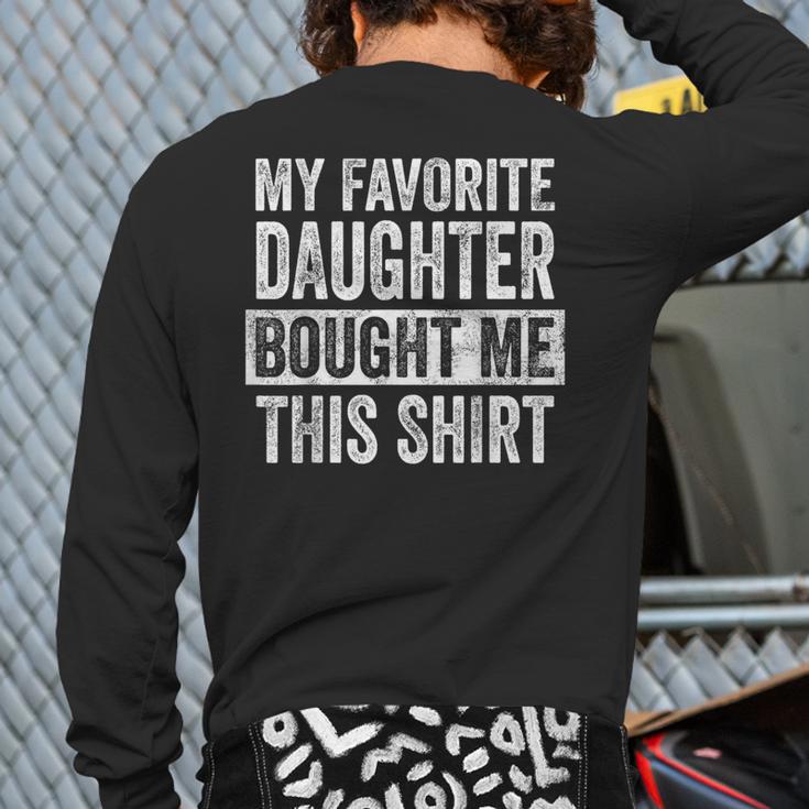 My Favorite Daughter Bought Me This Shirt Dad Father Long Sleeve T-Shirt Back Print My Favorite Daughter Bought Me This Shirt Dad Father Long Sleeve T-Shirt Back Print