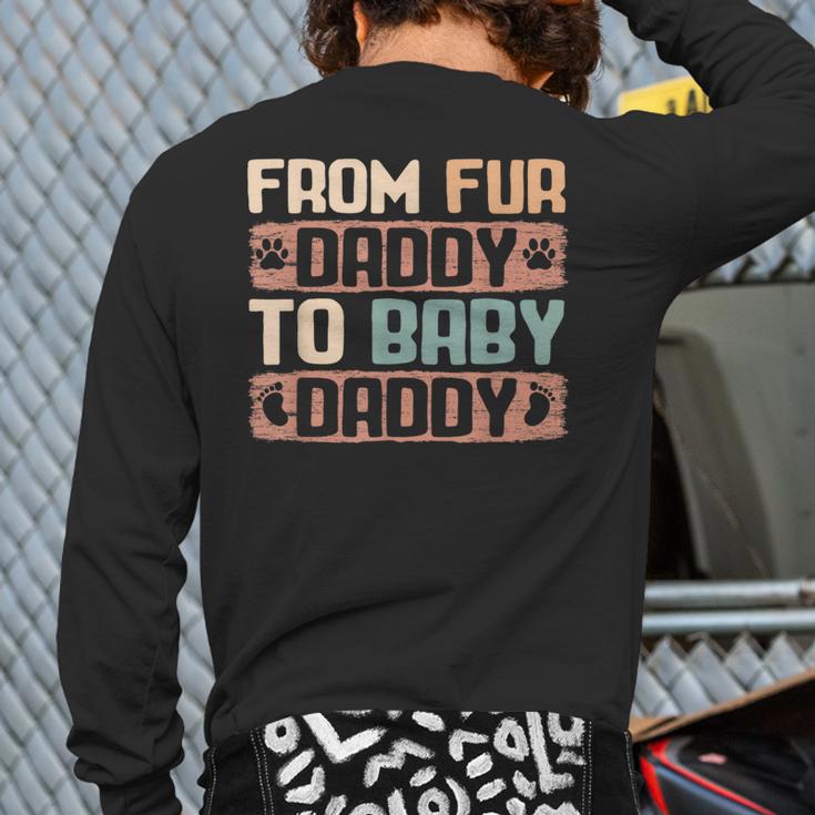 From Fur Daddy To Baby Daddy Dog Dad Pregnancy Announc Long Sleeve T-Shirt Back Print